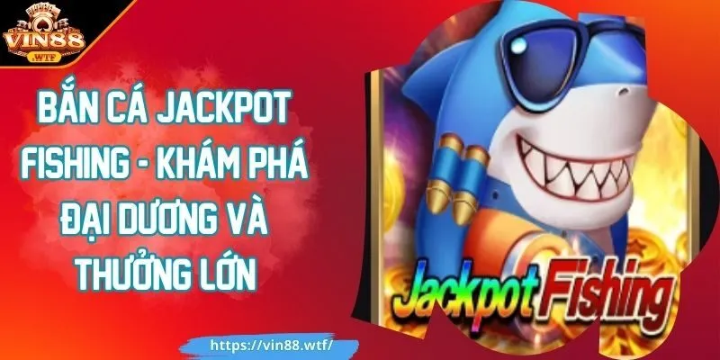 bắn cá Jackpot Fishing